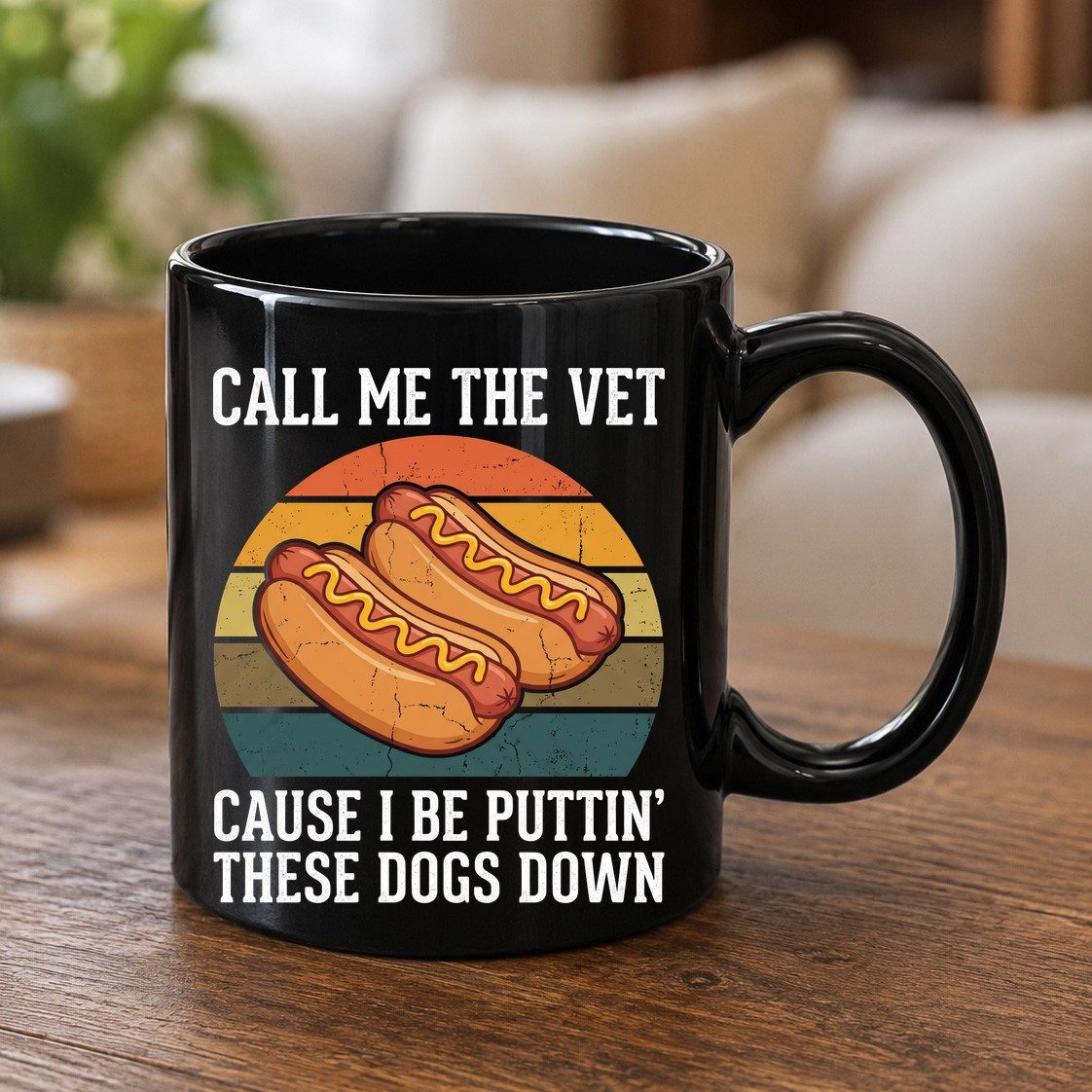 Call Me the Vet Cause I Be Puttin' These Dogs Down hot dogs Black Mug Black product mockup