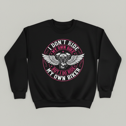 I Don't Ride My Own Bike But I Do Ride My Own Biker Funny Quote Sweatshirt - Black