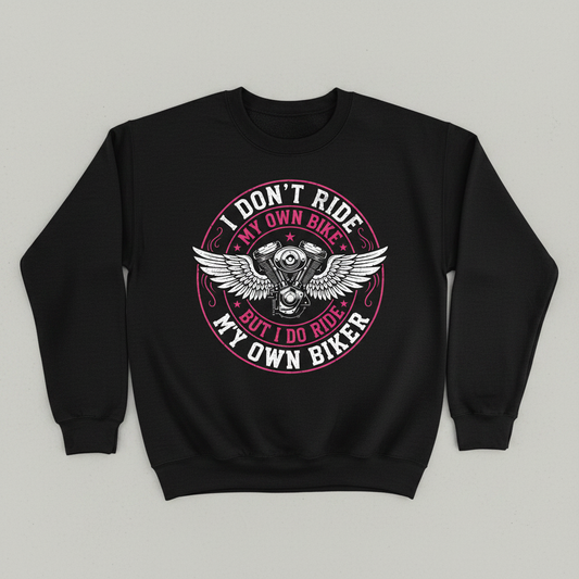 I Don't Ride My Own Bike But I Do Ride My Own Biker Funny Quote Sweatshirt - Black