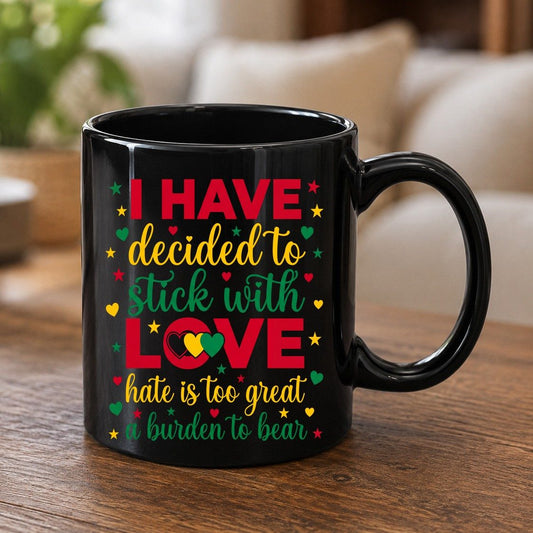I Have Decided to Stick with Love Hate Is Too Great a Burden to Bear black history month Black Mug Black product mockup