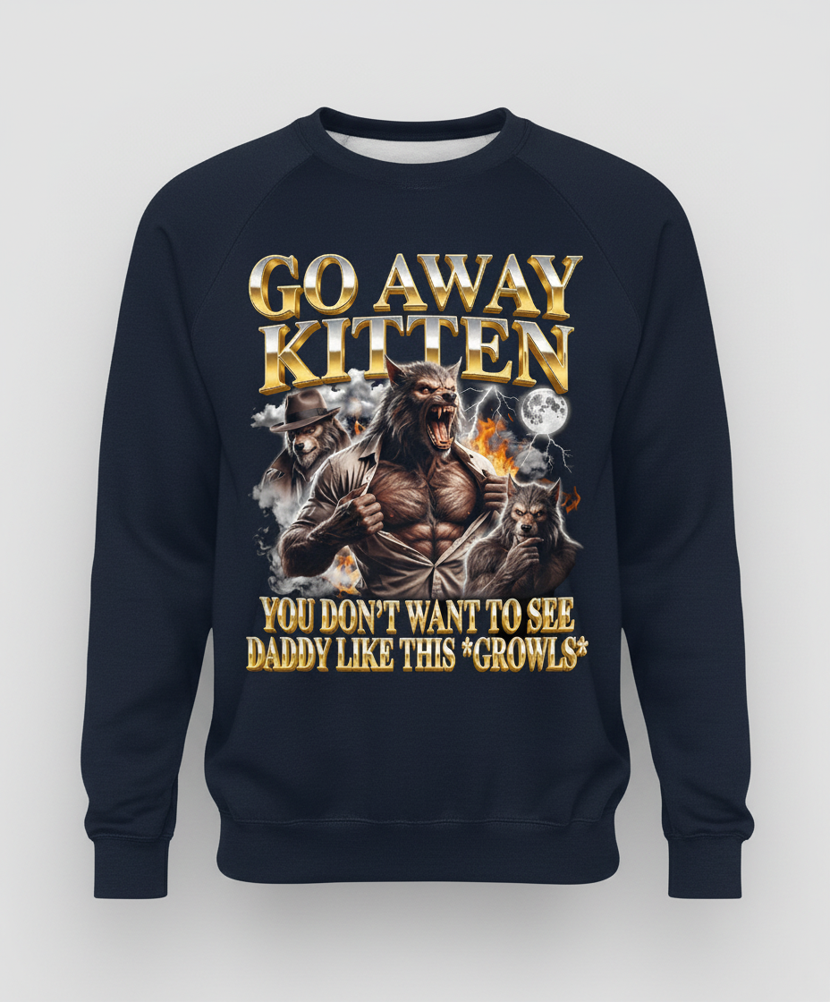 Go Away Kitten Werewolf Daddy Growls Meme Sweatshirt - Navy