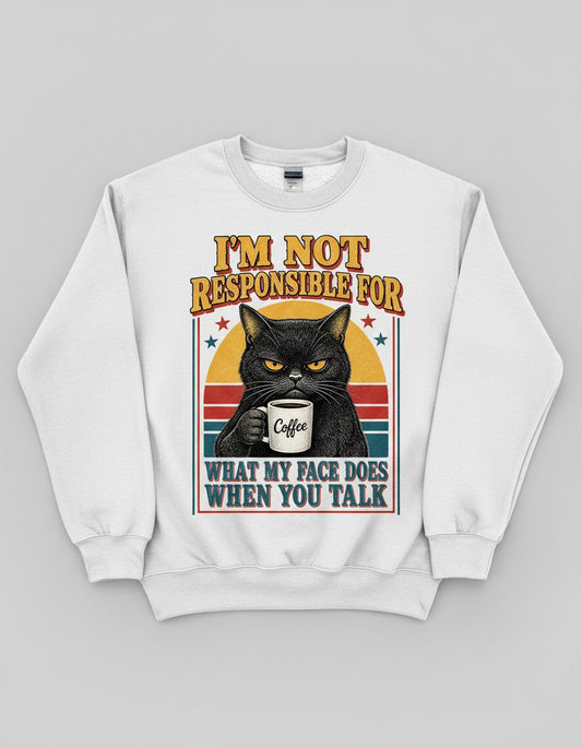 I'm Not Responsible for What My Face Does When You Talk Funny Sarcastic Cat Sweatshirt - product mockup - White