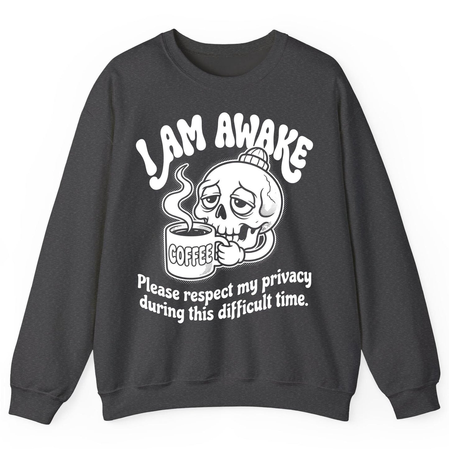I Am Awake Please Respect My Privacy During This Difficult Time skull drinking coffee Sweatshirt Dark Heather product mockup