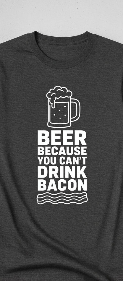 You Can't Drink Bacon Beer Funny Lovers T-Shirt - product mockup - Dark Heather