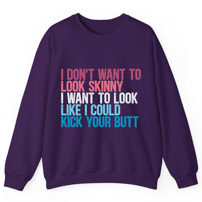 I Don't Want to Look Skinny I Want to Look Like I Could Kick Your Butt fitness and empowerment Sweatshirt Purple product