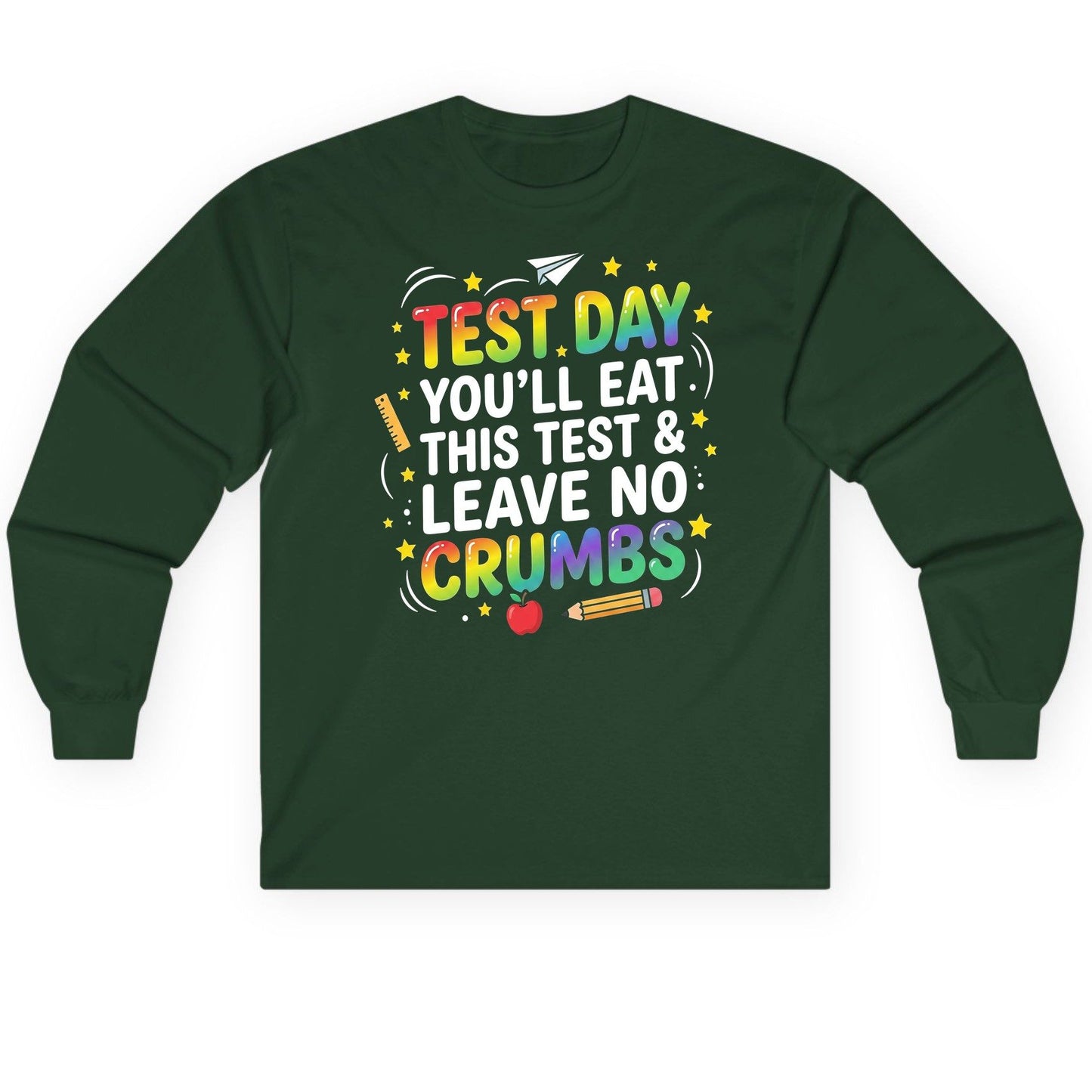 Test Day You'll Eat This Test & Leave No Crumbs Long Sleeve Tee - product mockup - Forest Green