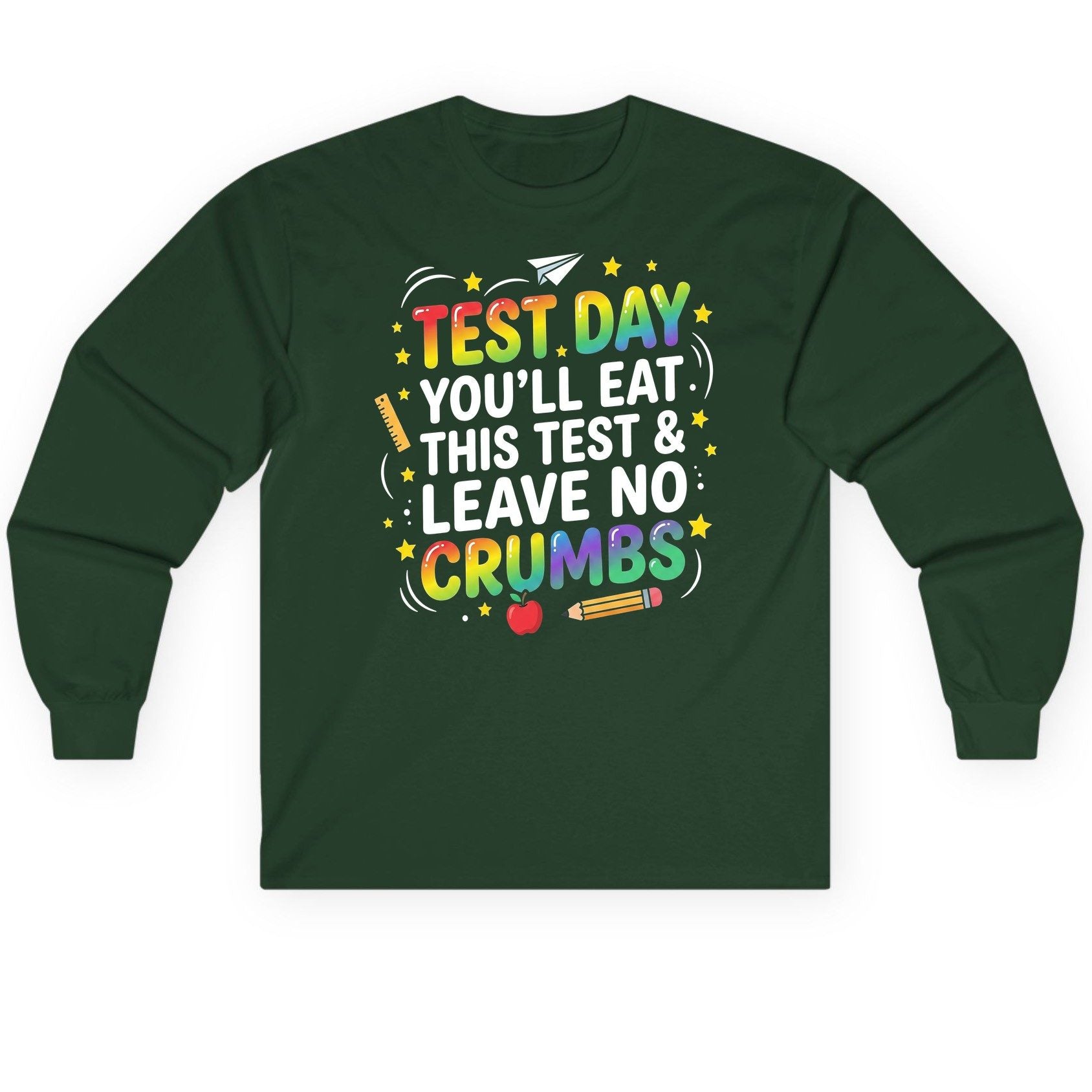 Test Day You'll Eat This Test & Leave No Crumbs Long Sleeve Tee - product mockup - Forest Green