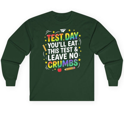 Test Day You'll Eat This Test & Leave No Crumbs Long Sleeve Tee - product mockup - Forest Green