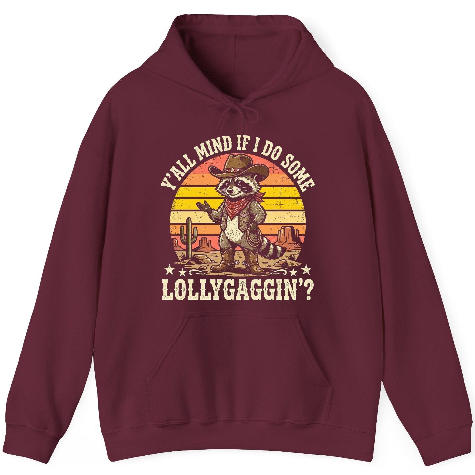 Y'ALL MIND IF I DO SOME Lollygaggin' Funny Cowboy Raccoon Hoodie - product mockup - Maroon