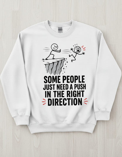 Some People Just Need a Push in the Right Direction Funny Sarcastic Humor Sweatshirt - product mockup - White