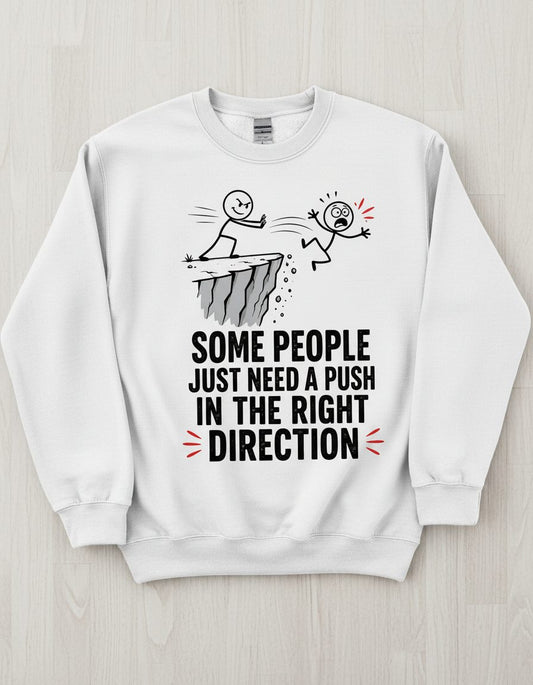 Some People Just Need a Push in the Right Direction Funny Sarcastic Humor Sweatshirt - product mockup - White