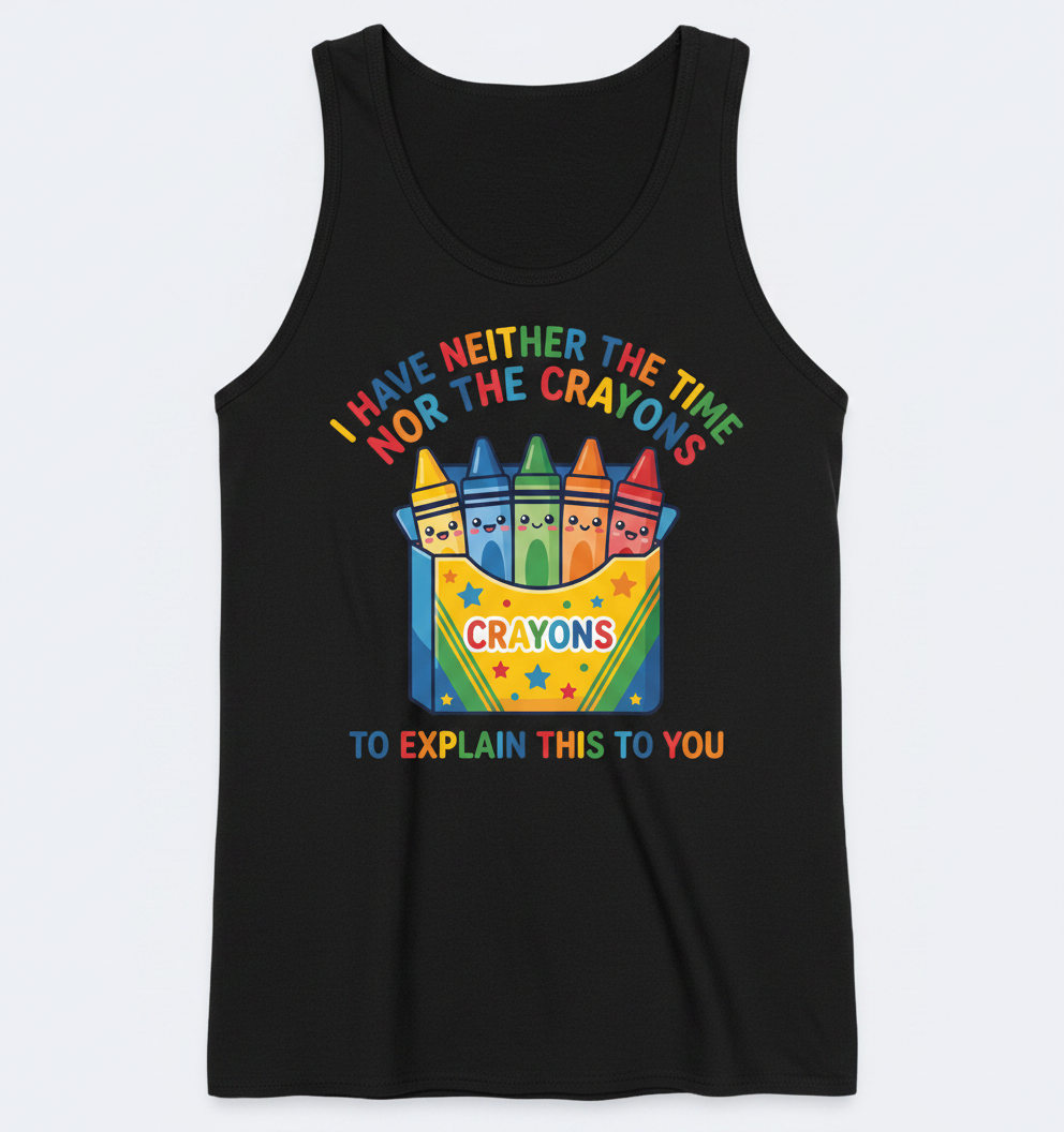 I Have Neither The Time Nor The Crayons Funny Sarcastic Design Tank Top - Black