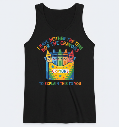 I Have Neither The Time Nor The Crayons Funny Sarcastic Design Tank Top - Black