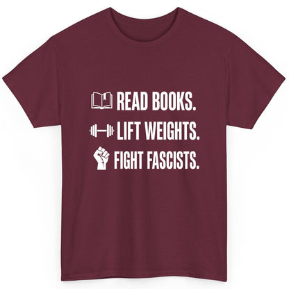 Read Books Lift Weights Fight Fascists Activism T-Shirt - product mockup - Maroon