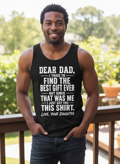 Dear Dad, I Tried to Find the Best Gift Ever -but Since- That Was Me -I Just Got You- This Shirt Love, Your Daughter gift for