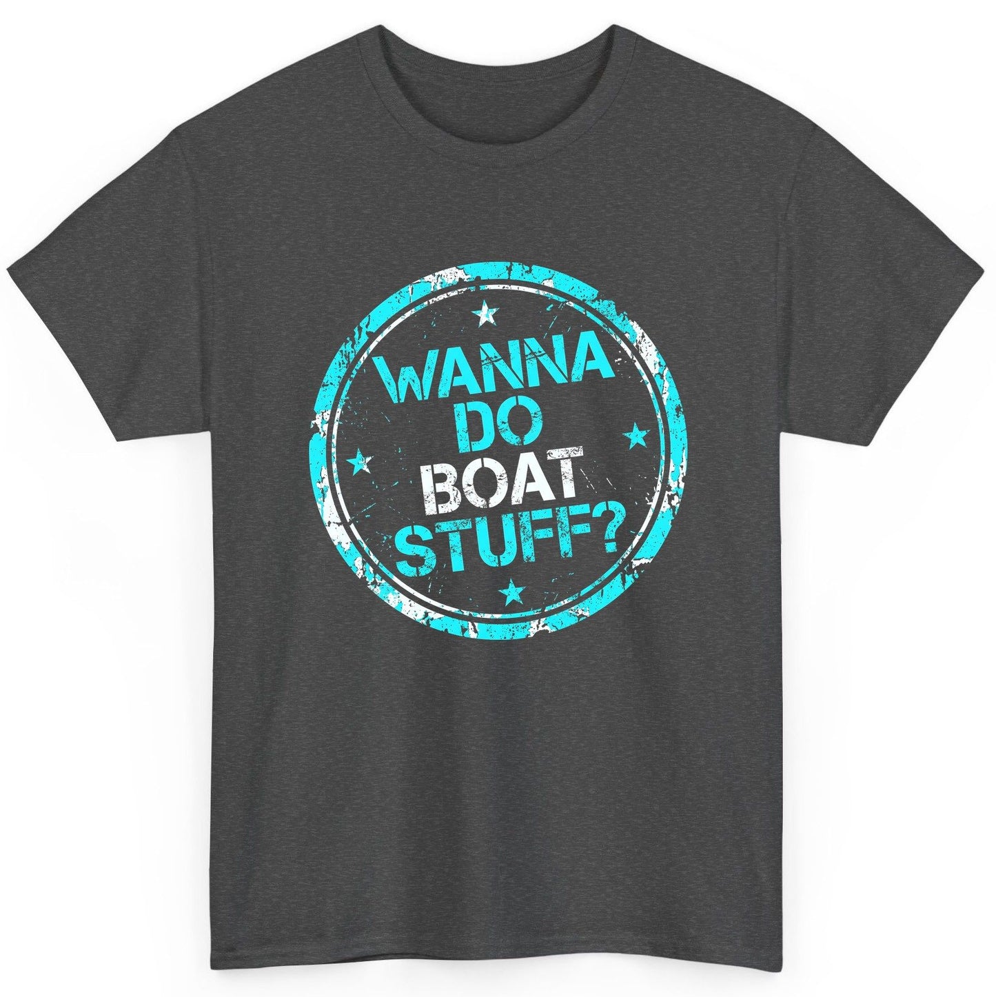 WANNA DO BOAT STUFF Funny Boating T-Shirt - product mockup - Dark Heather