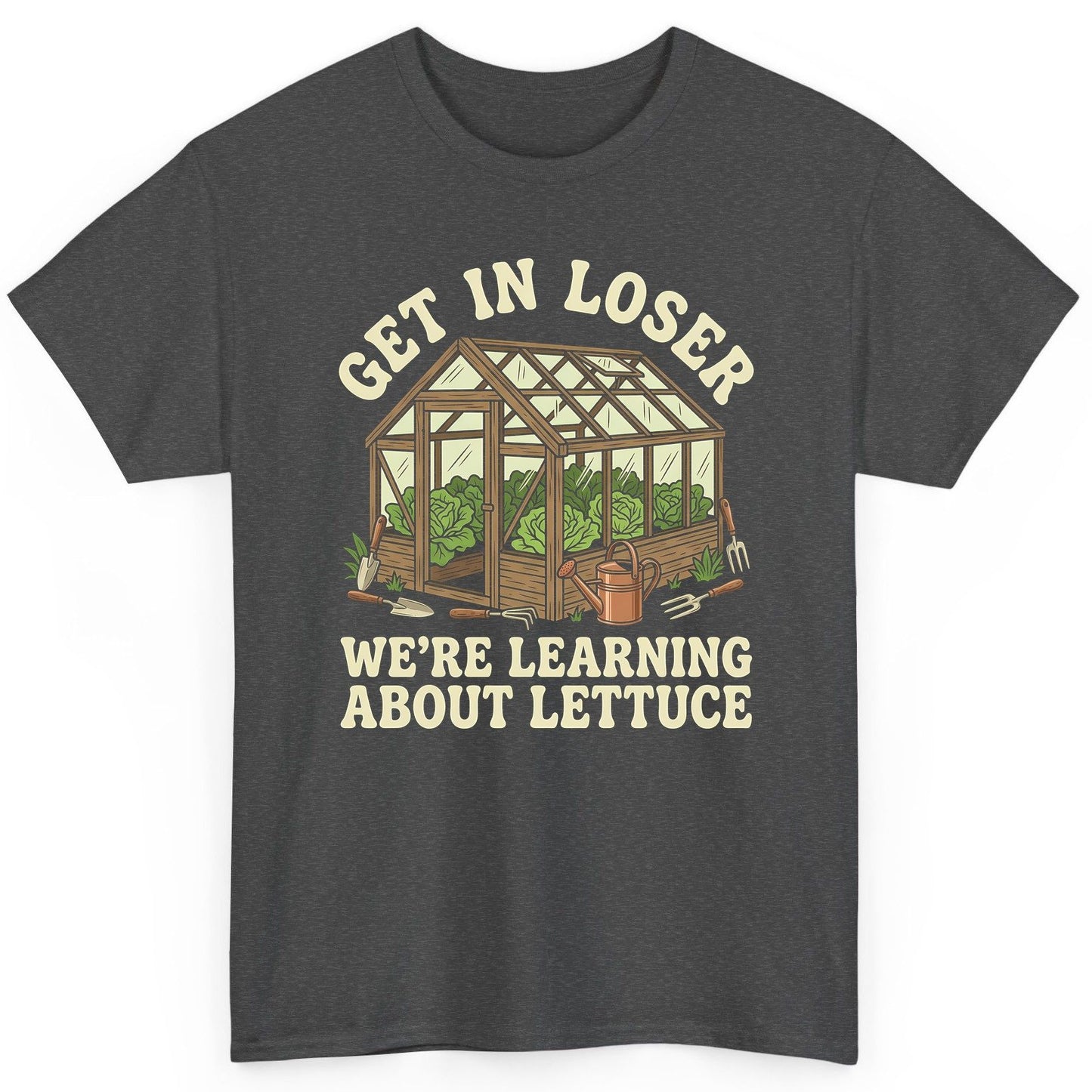 GET IN LOSER WE'RE Learning ABOUT Lettuce Funny Gardening T-Shirt - product mockup - Dark Heather