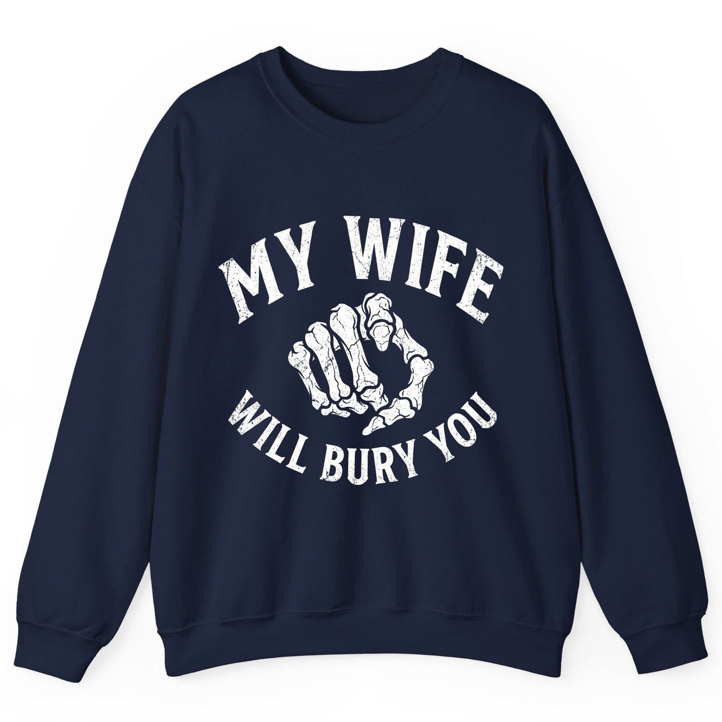 My Wife Will Bury You skeletal hand Sweatshirt Navy product mockup