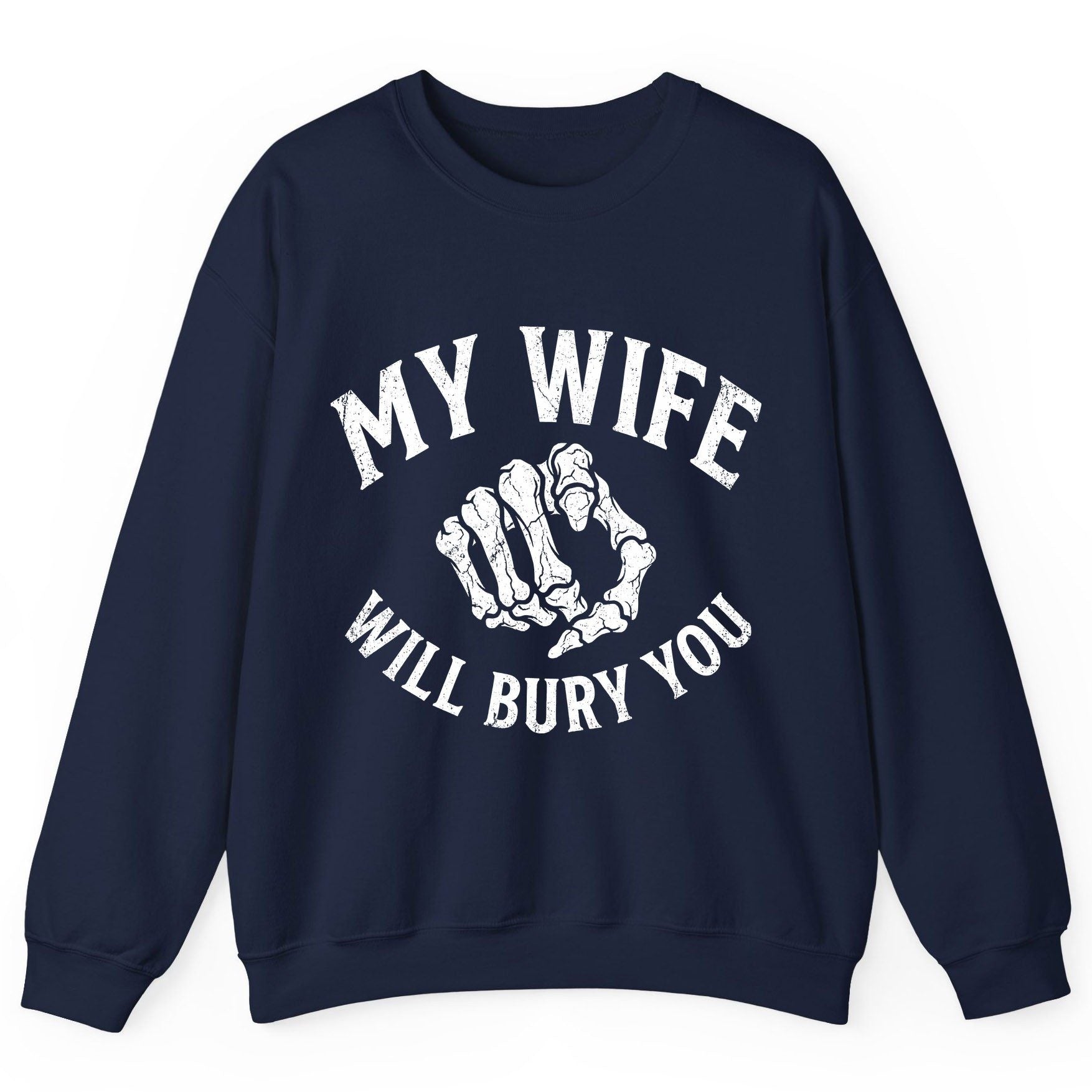 My Wife Will Bury You skeletal hand Sweatshirt Navy product mockup