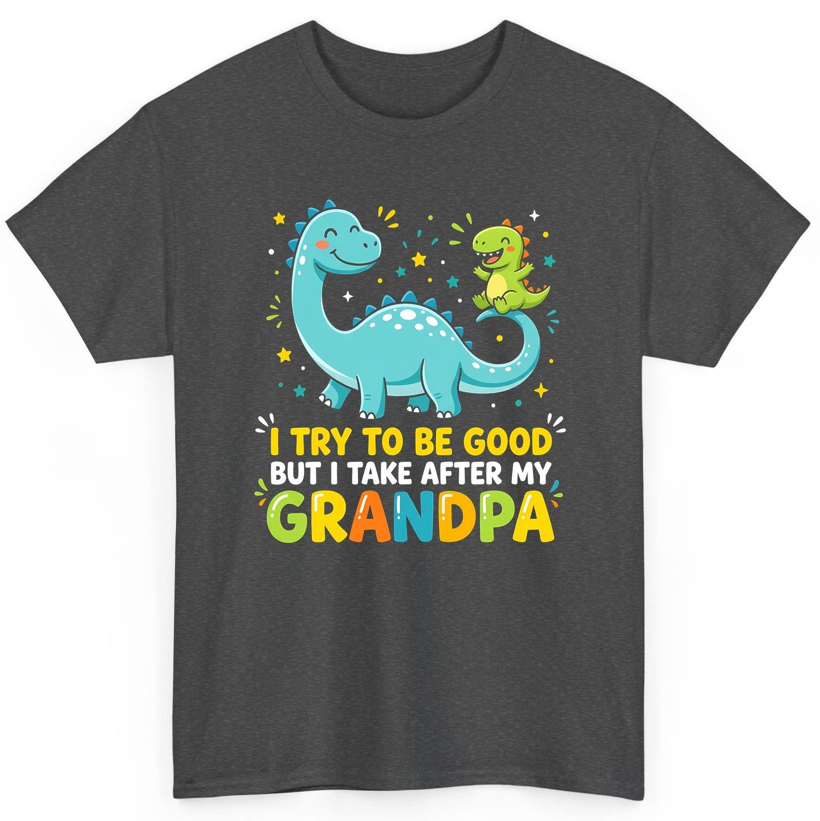 I TRY TO BE GOOD BUT I TAKE AFTER MY Grandpa Funny Dinosaur T-Shirt - product mockup - Dark Heather