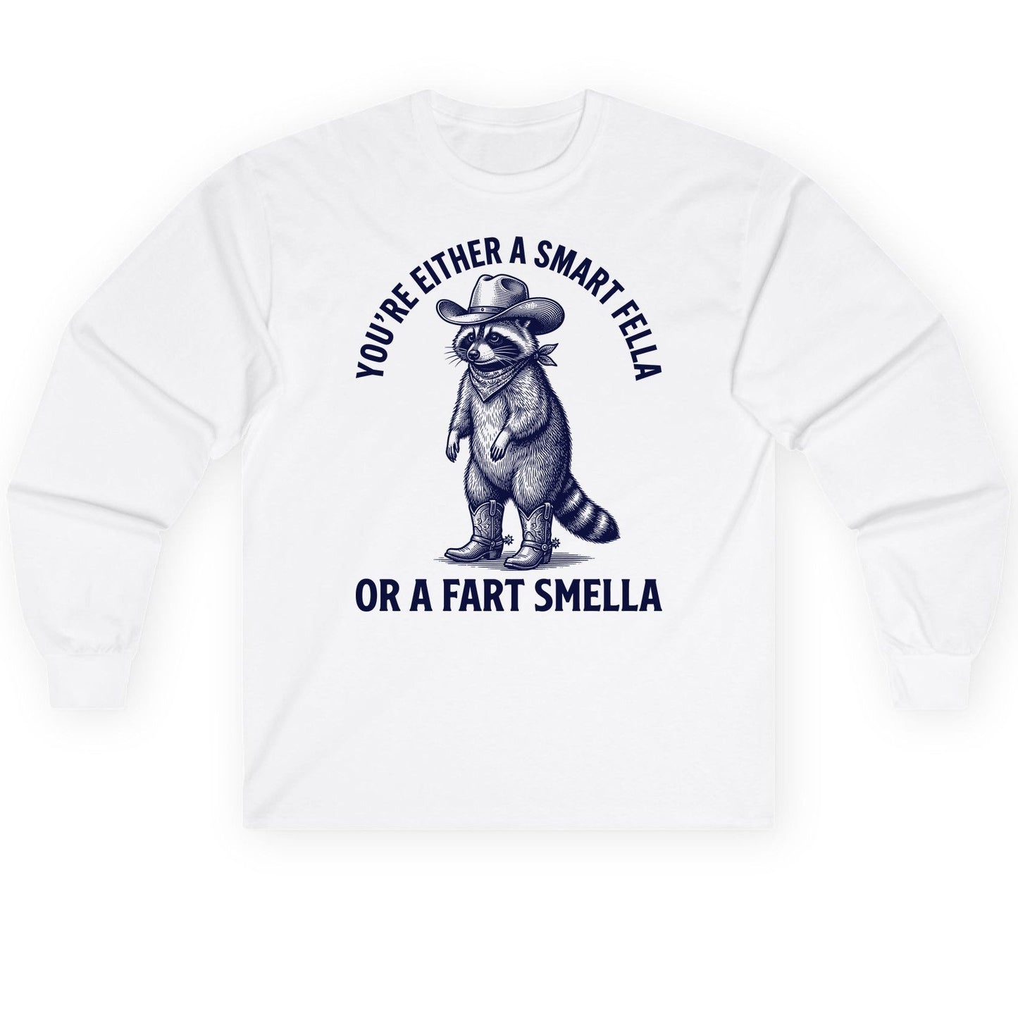 You're Either a Smart Fella or a Fart Smella cowboy raccoon Long Sleeve Tee White product mockup