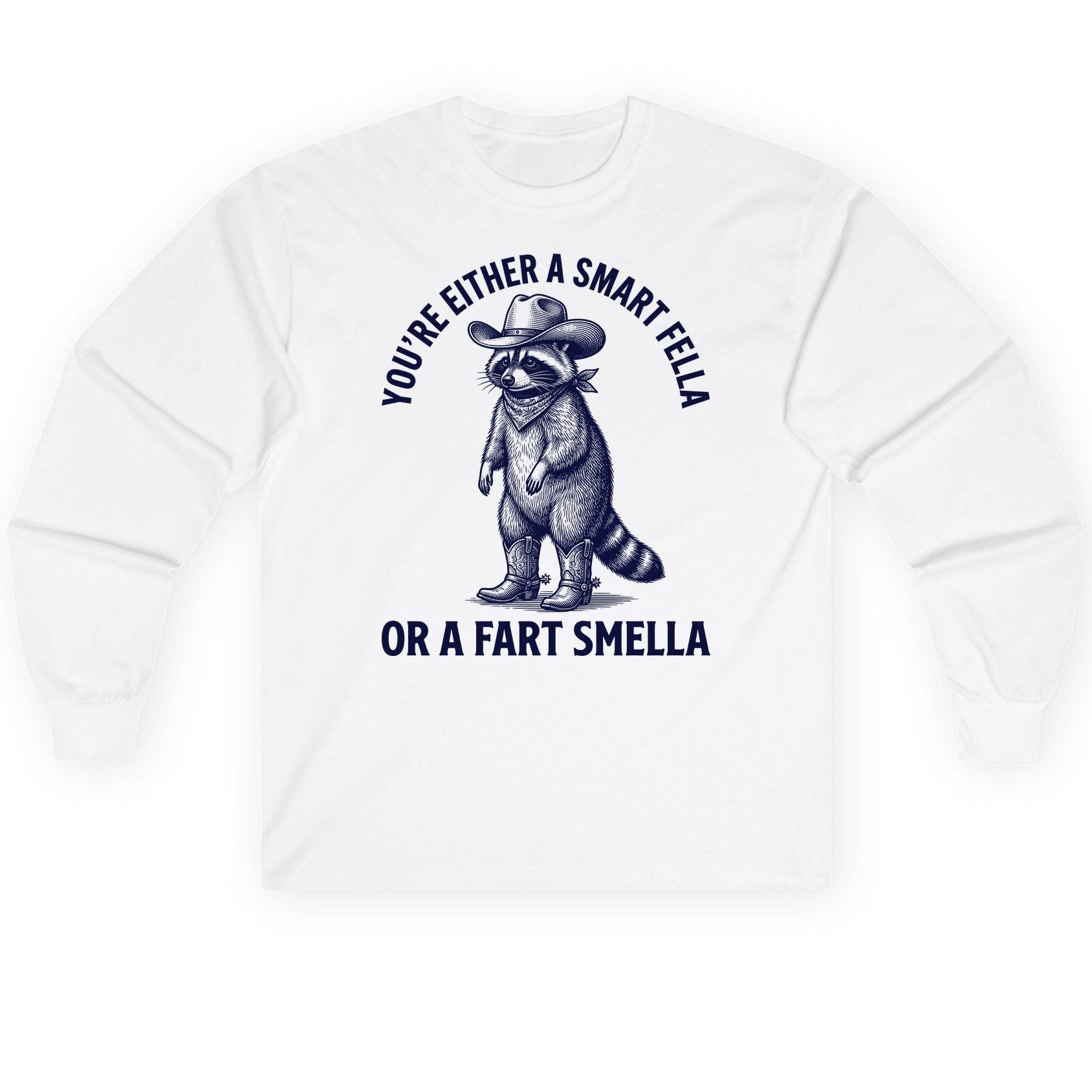 You're Either a Smart Fella or a Fart Smella cowboy raccoon Long Sleeve Tee White product mockup