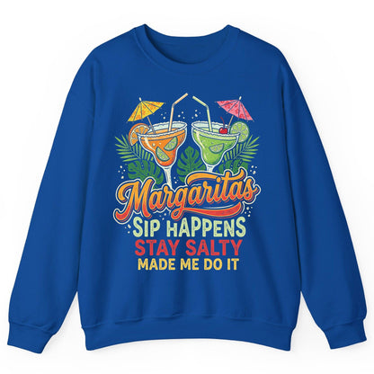 Margaritas Sip Happens Stay Salty Made Me Do It Sweatshirt - product mockup - Royal