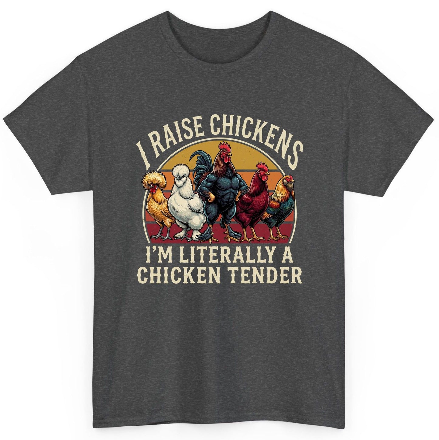 I Raise Chickens I'm Literally a Chicken Tender chickens T-Shirt Dark Heather product mockup
