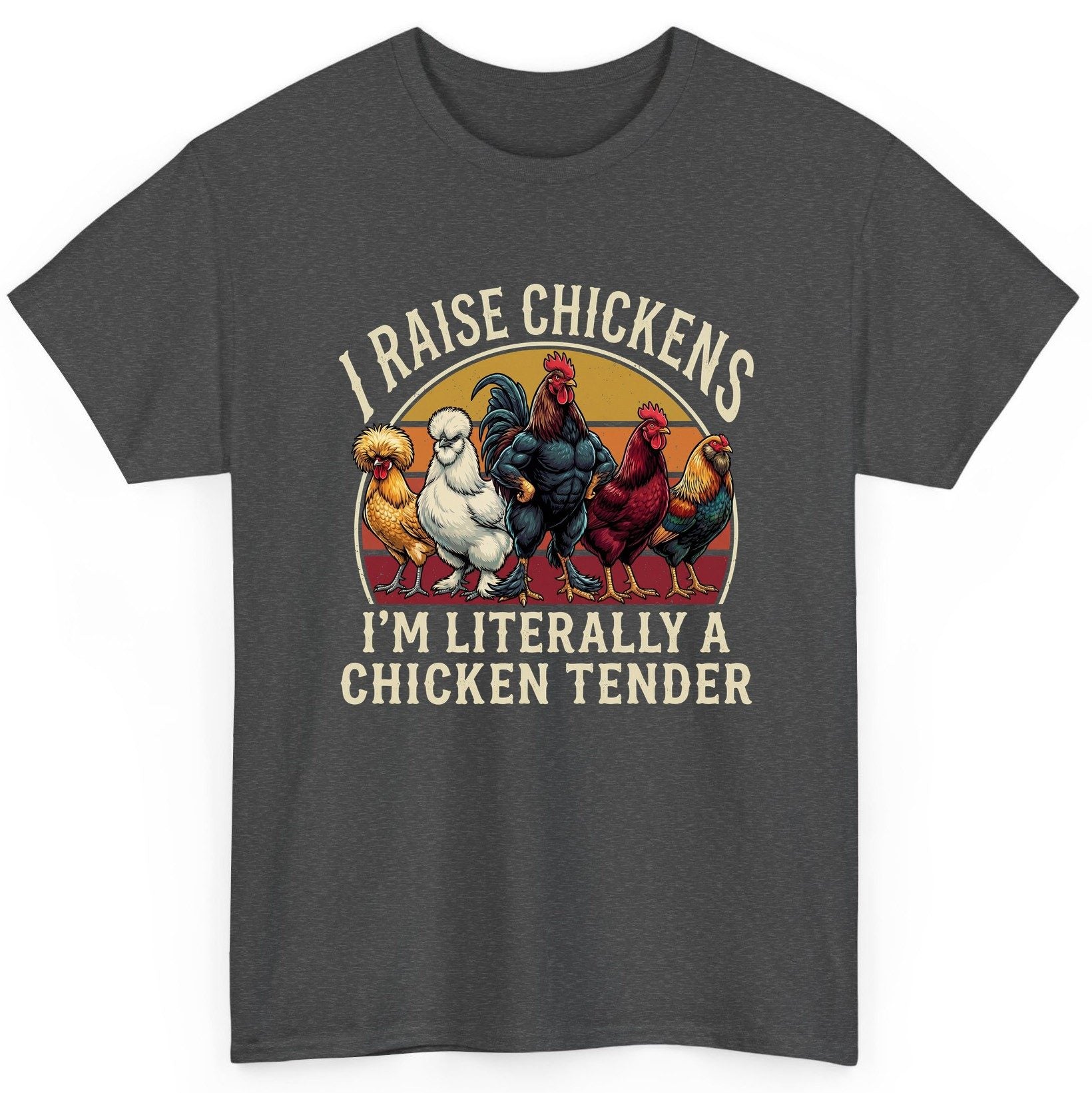 I Raise Chickens I'm Literally a Chicken Tender chickens T-Shirt Dark Heather product mockup