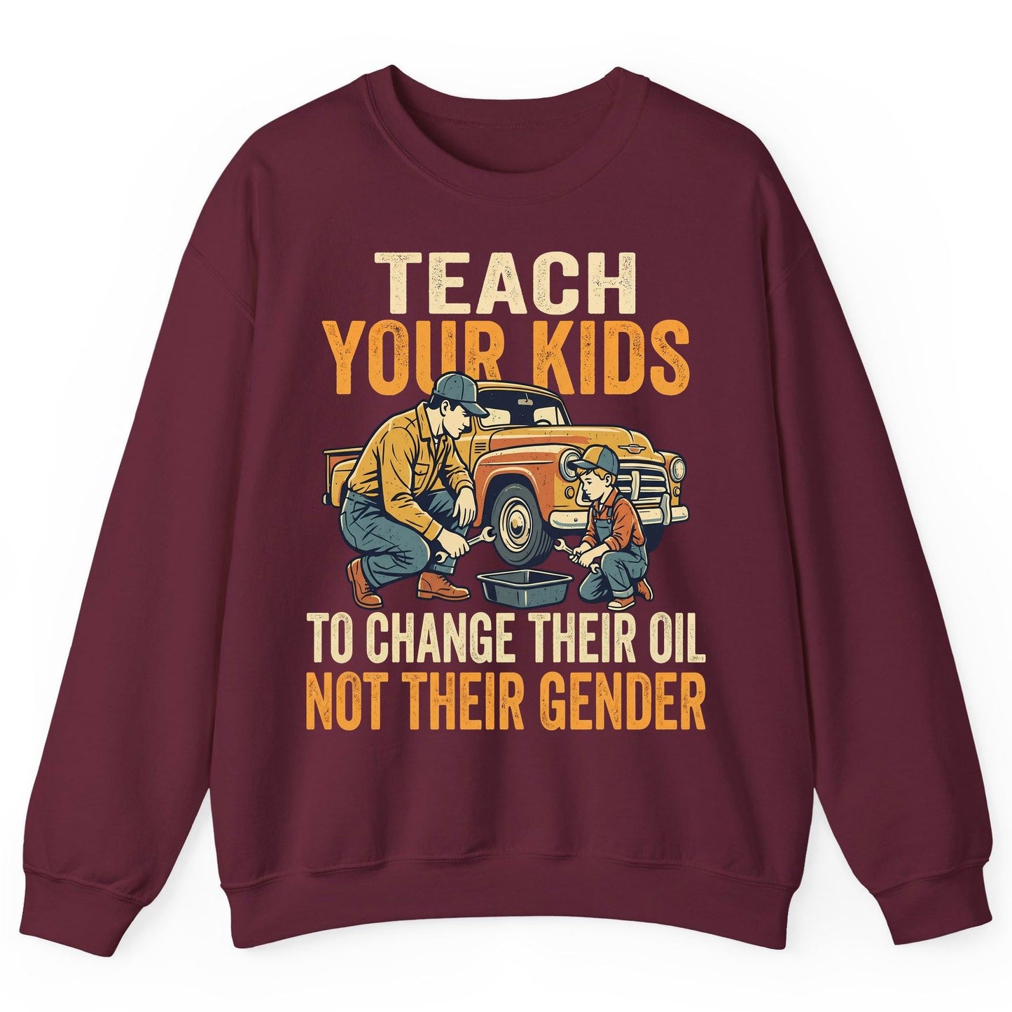 Teach Your Kids to Change Their Oil Not Their Gender father and son car repair Sweatshirt Maroon product mockup