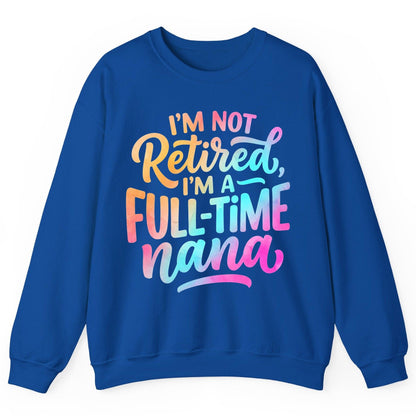 I'M NOT Retired I'M a Full-Time Nana Funny Grandma Sweatshirt - product mockup - Royal