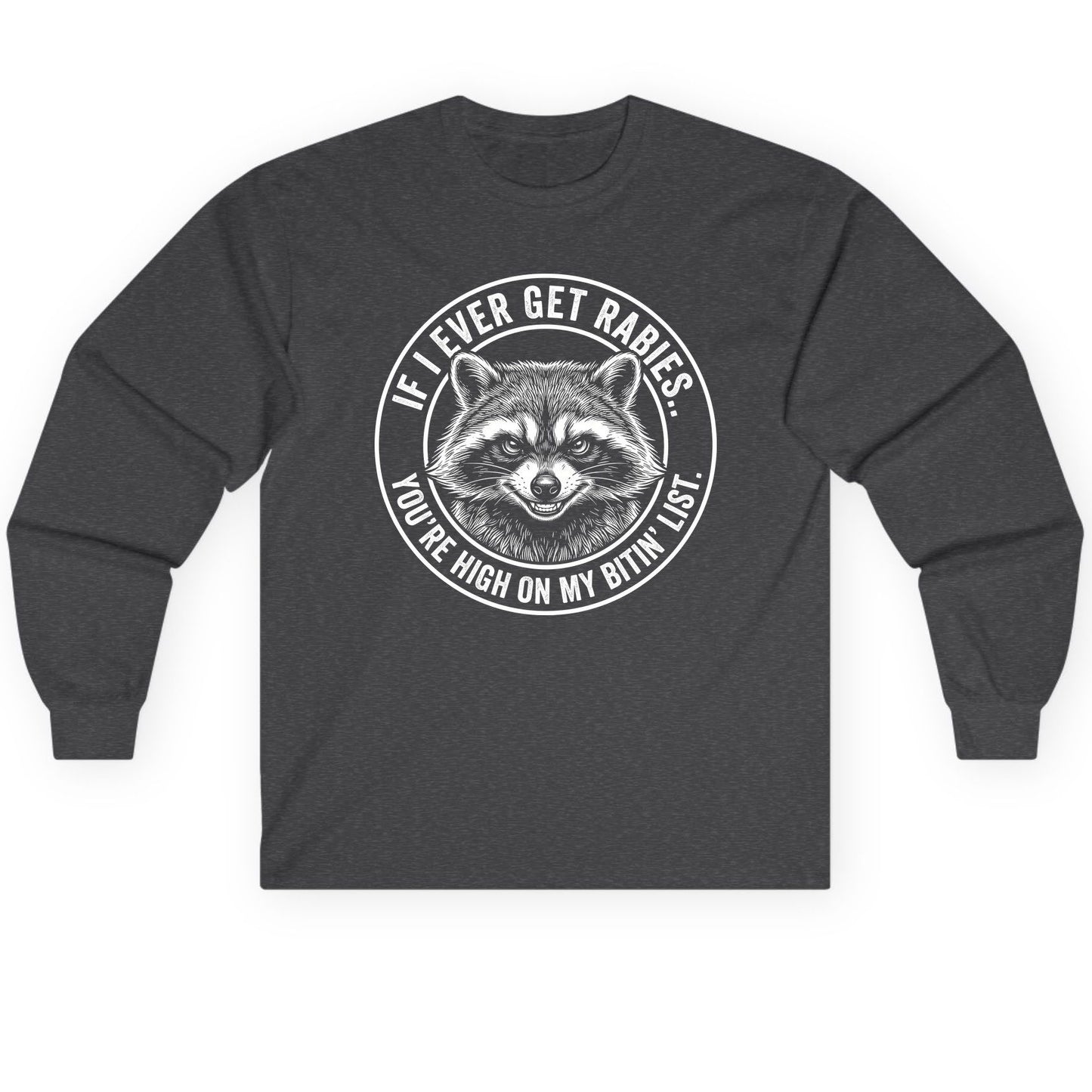 If I Ever Get Rabies You're High on My Bitin' List raccoon Long Sleeve Tee Dark Heather product mockup