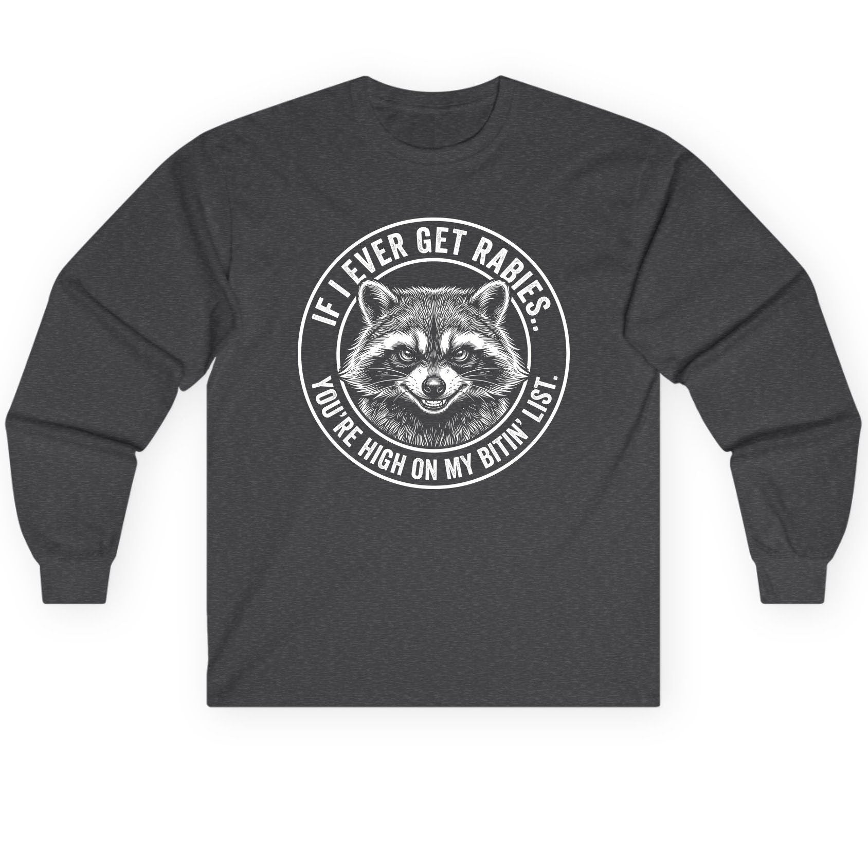 If I Ever Get Rabies You're High on My Bitin' List raccoon Long Sleeve Tee Dark Heather product mockup