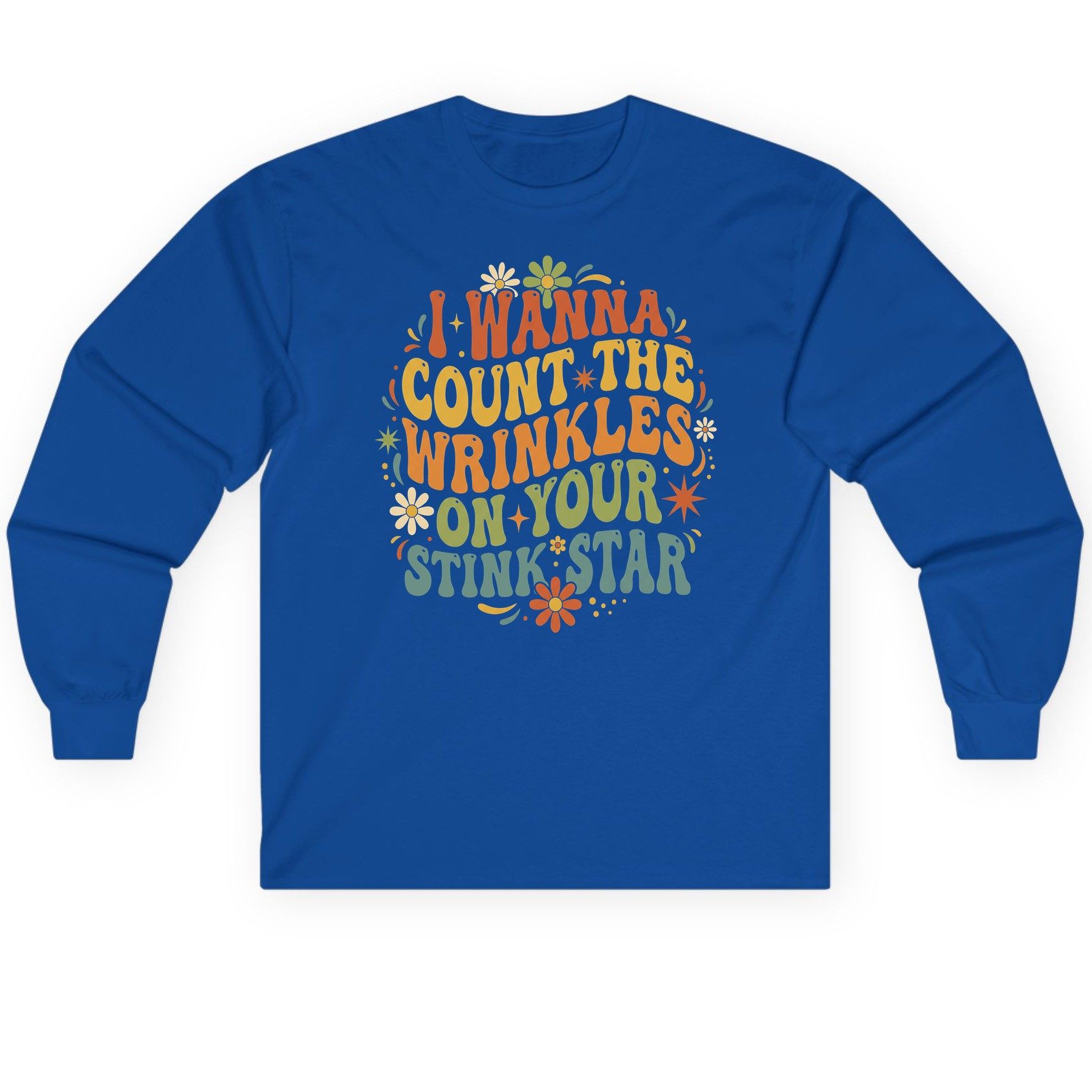 I WANNA COUNT THE Wrinkles ON YOUR STINK STAR Long Sleeve Tee - product mockup - Royal