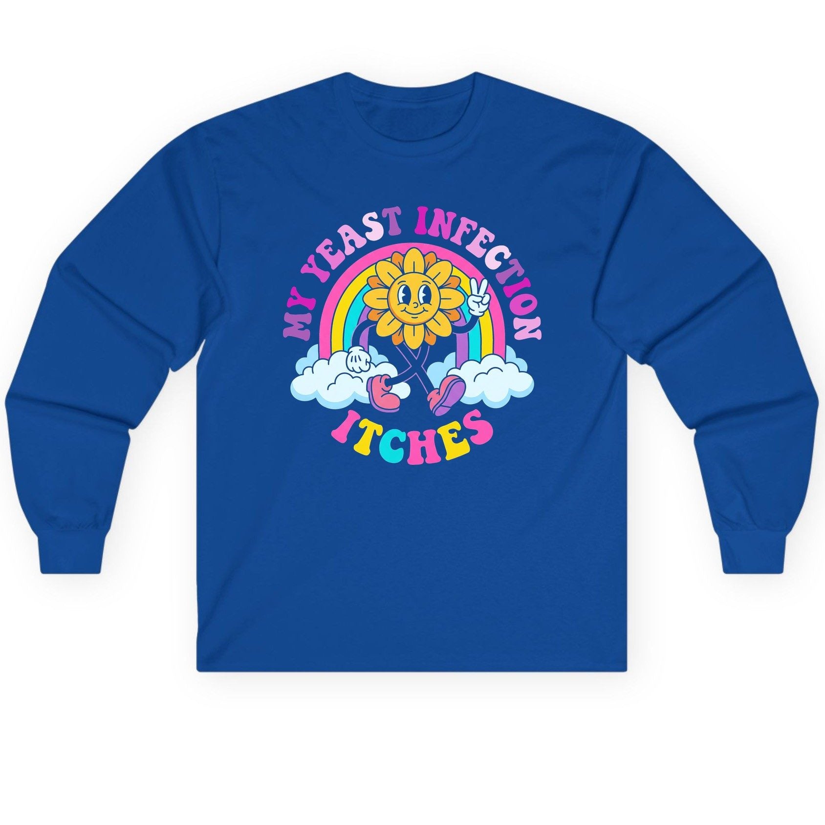 My Yeast Infection Itches Funny Sarcastic Humor Long Sleeve Tee - product mockup - Royal