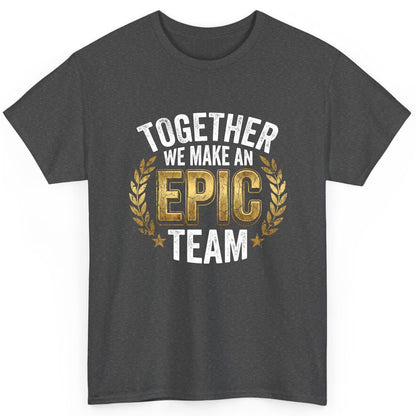 Together We Make an Epic Team teamwork T-Shirt Dark Heather product mockup