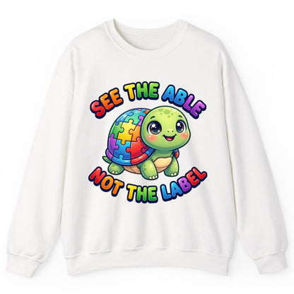 SEE THE ABLE NOT THE LABEL Autism Awareness Sweatshirt - product mockup - White