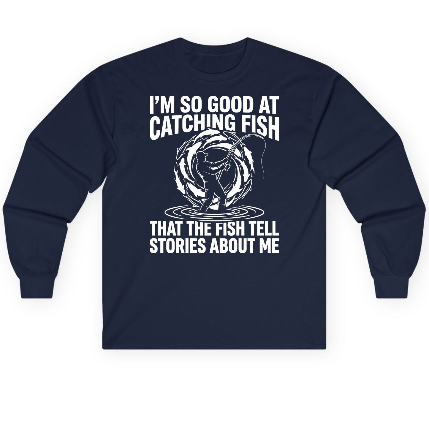 I'm So Good at Catching Fish That the Fish Tell Stories About Me fishing Long Sleeve Tee Navy product mockup