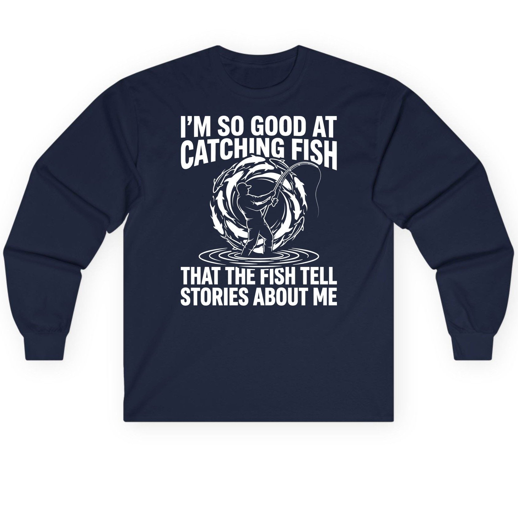 I'm So Good at Catching Fish That the Fish Tell Stories About Me fishing Long Sleeve Tee Navy product mockup