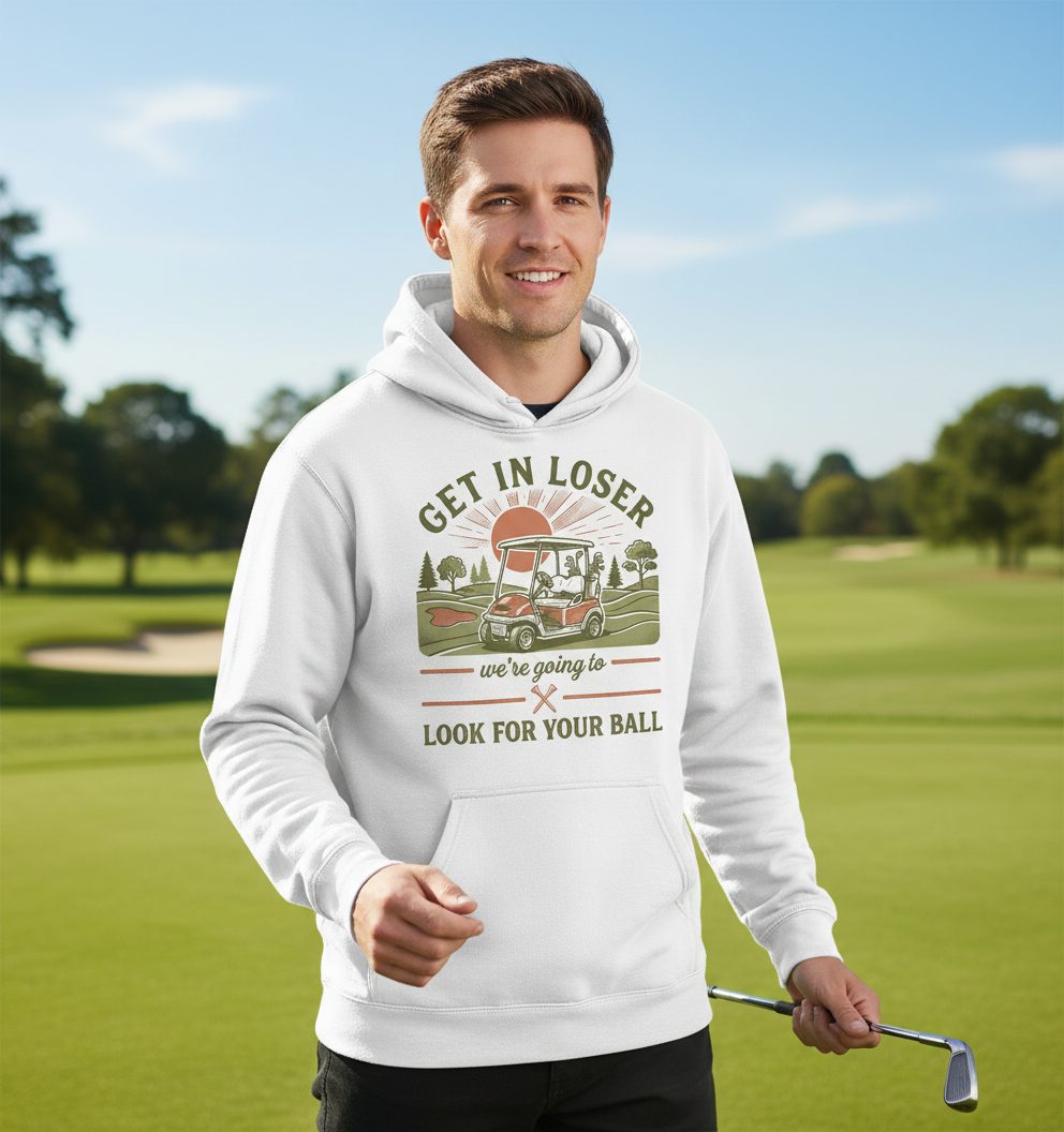 GET IN LOSER We're Going to LOOK FOR YOUR BALL Funny Golf Hoodie - lifestyle model mockup - White