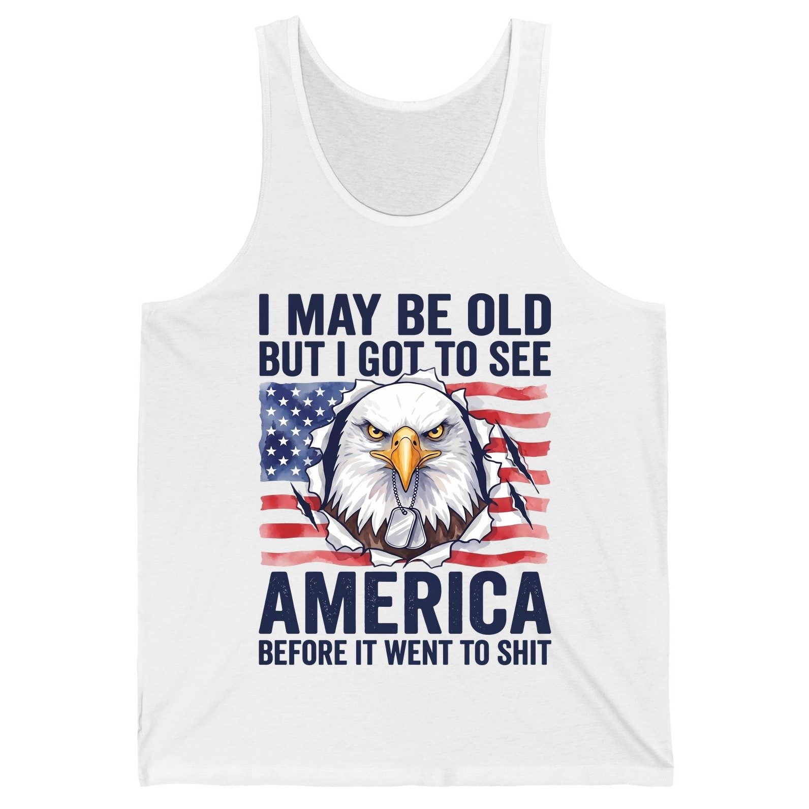 I MAY BE OLD BUT I GOT TO SEE America BEFORE IT WENT TO SHIT Tank Top - product mockup - White