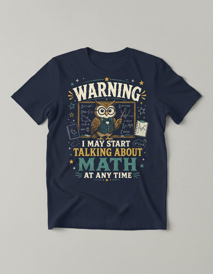 Warning I May Start Talking About Math at Any Time Funny Teachers T-Shirt - product mockup - Navy