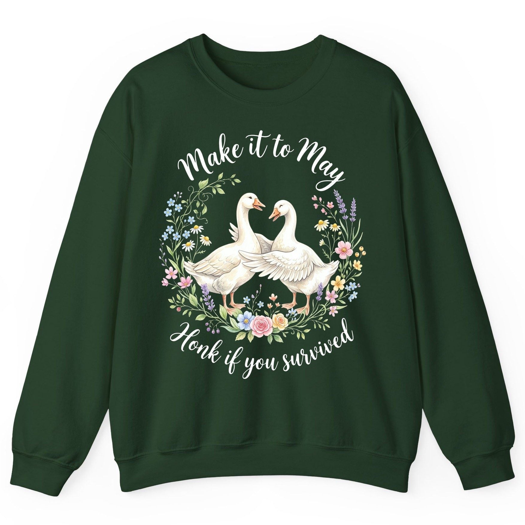 Make It to May Honk If You Survived Funny Geese Sweatshirt - product mockup - Forest Green
