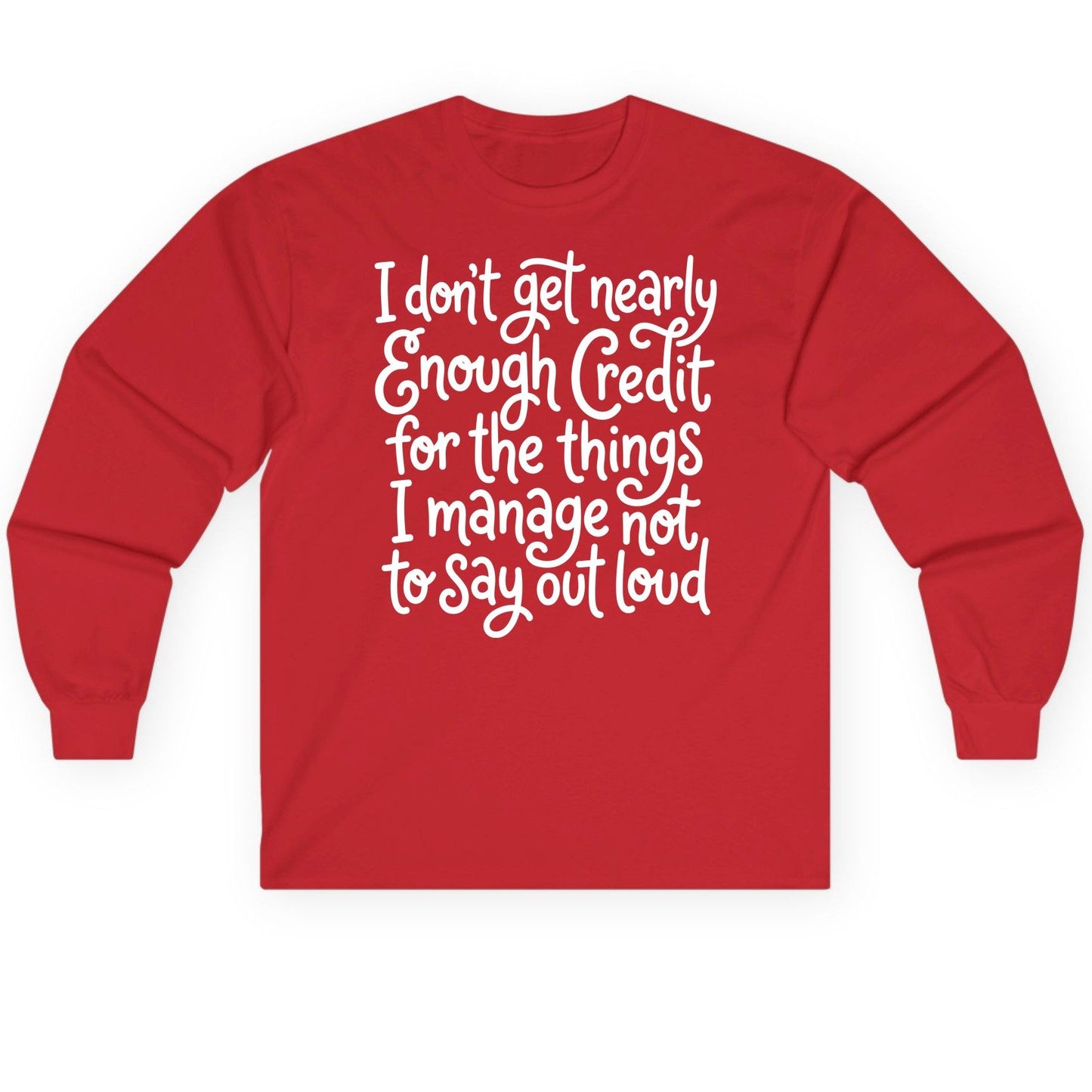 I Don't Get Nearly Enough Credit for the Things I Manage Not to Say Out Loud sarcastic humor Long Sleeve Tee Red product
