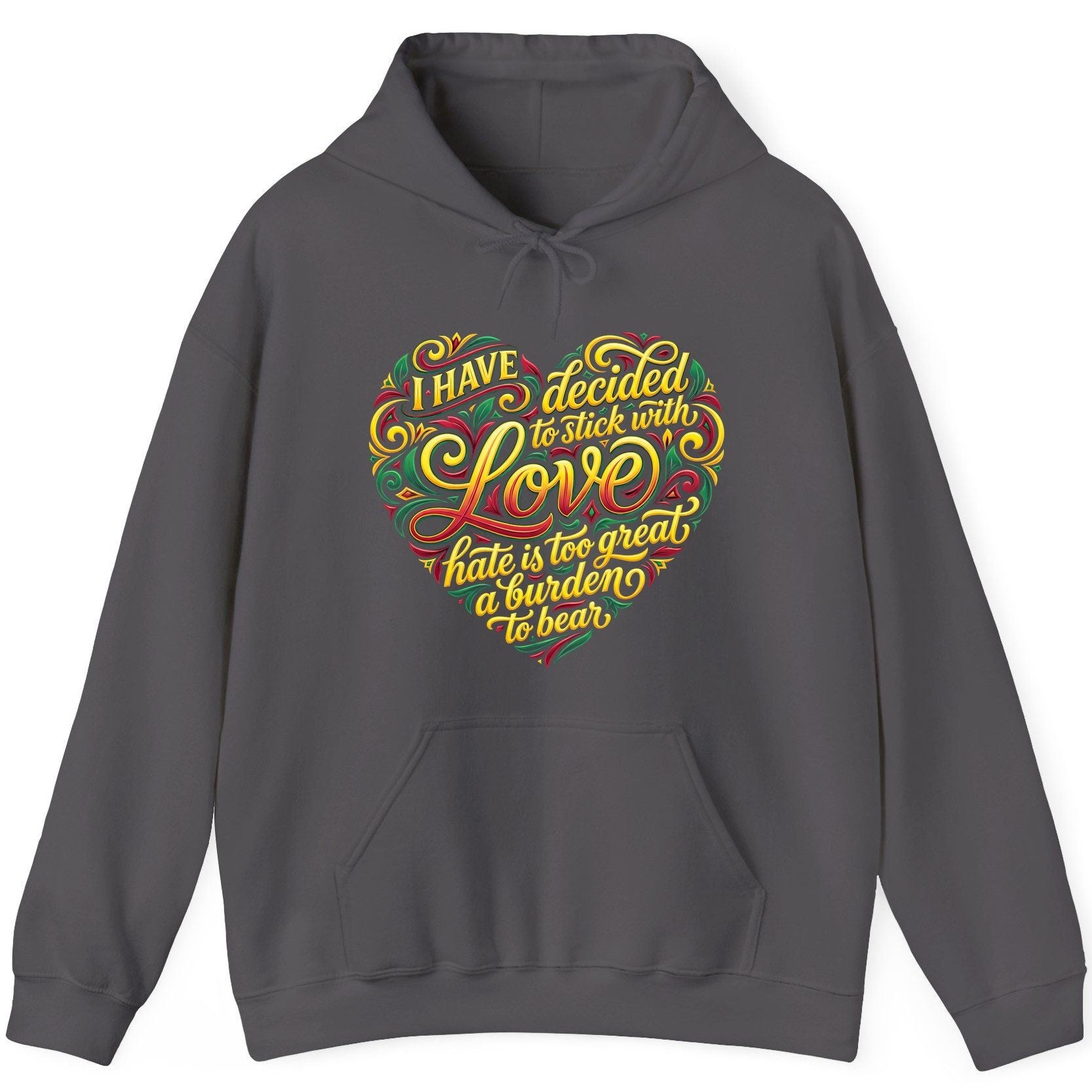 I Have Decided to Stick with Love Hate Is Too Great a Burden to Bear love and peace Hoodie Charcoal product mockup