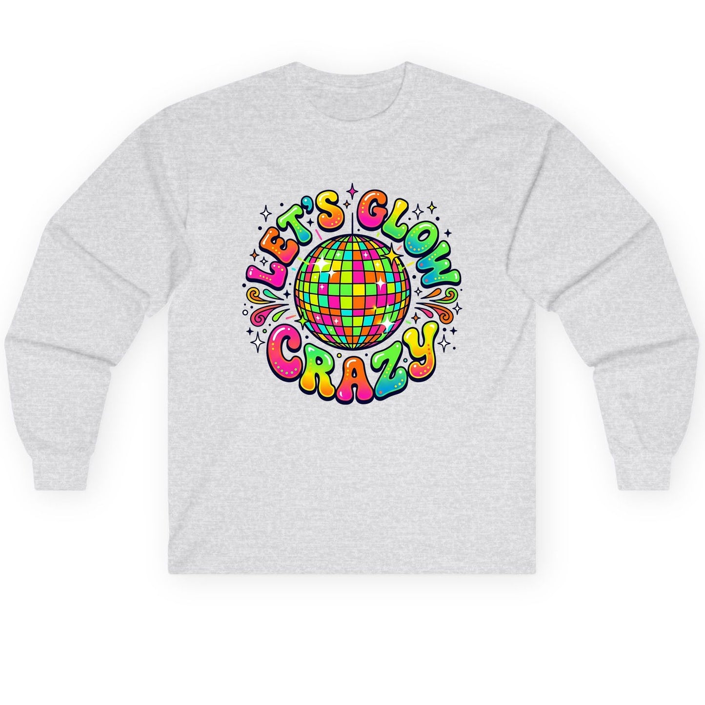 Let's Glow Crazy Retro Party Long Sleeve Tee - product mockup - Ash
