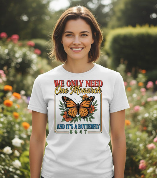 WE ONLY NEED One Monarch AND IT'S a Butterfly 8647 T-Shirt - lifestyle model mockup - White