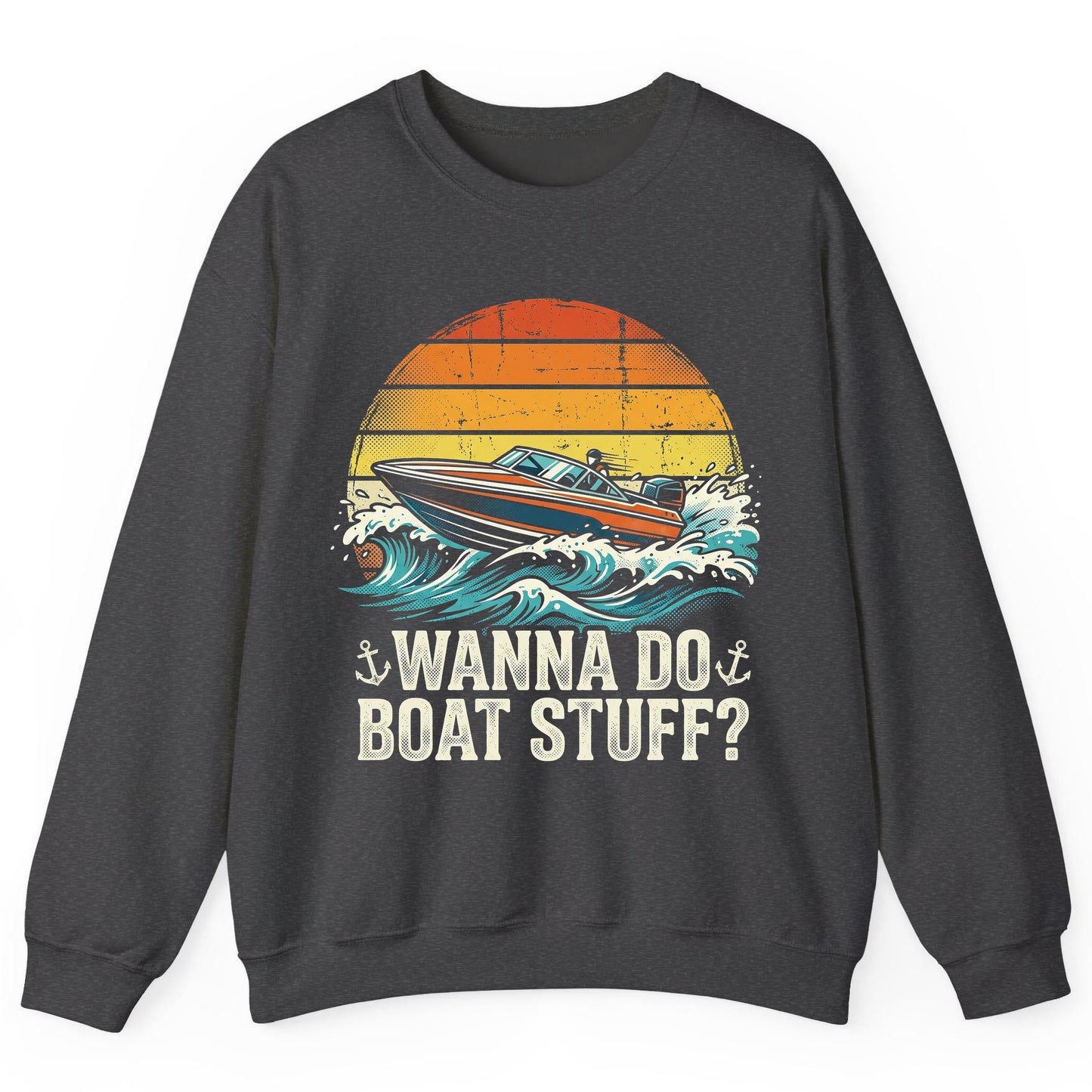 WANNA DO BOAT STUFF Funny Boating Sweatshirt - product mockup - Dark Heather