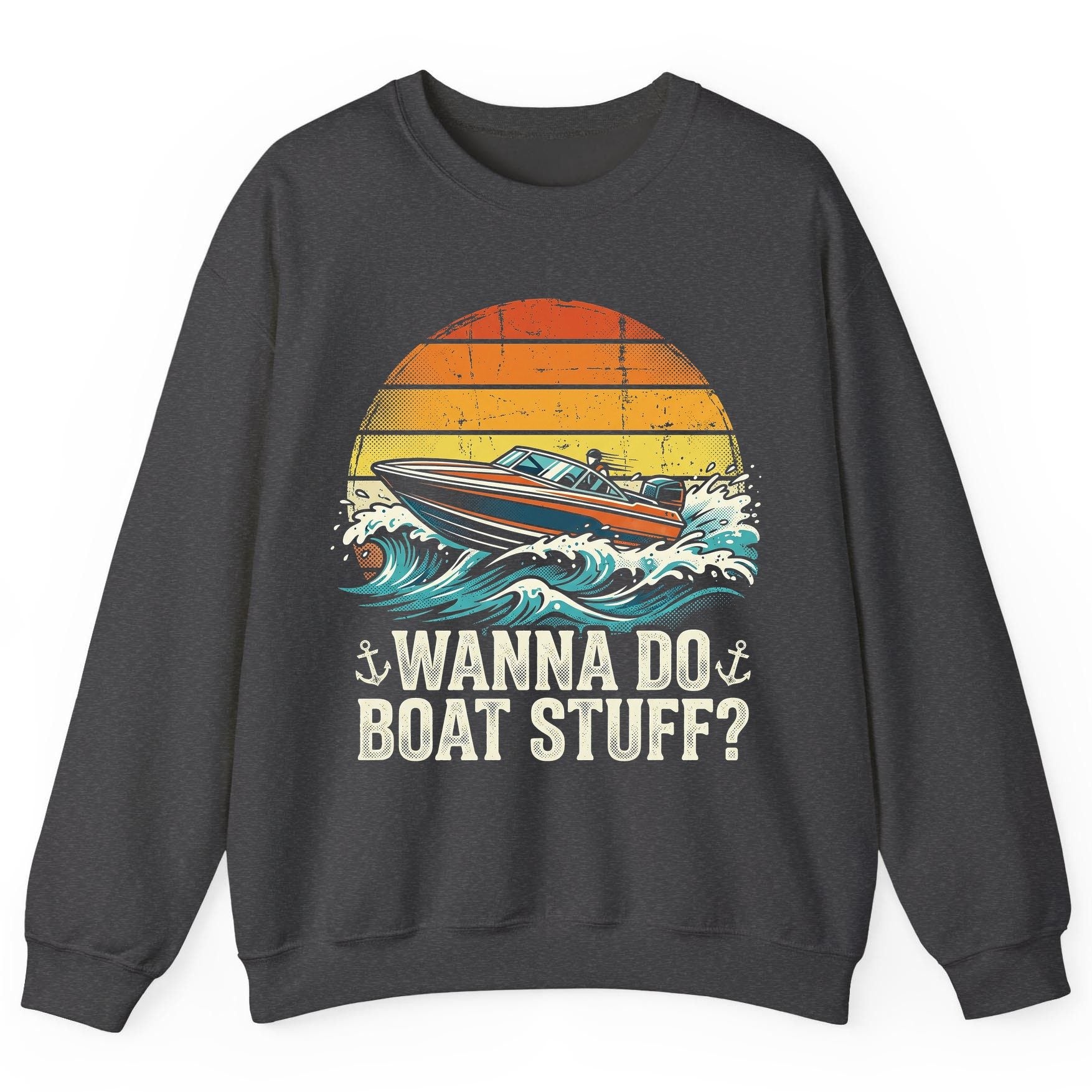 WANNA DO BOAT STUFF Funny Boating Sweatshirt - product mockup - Dark Heather