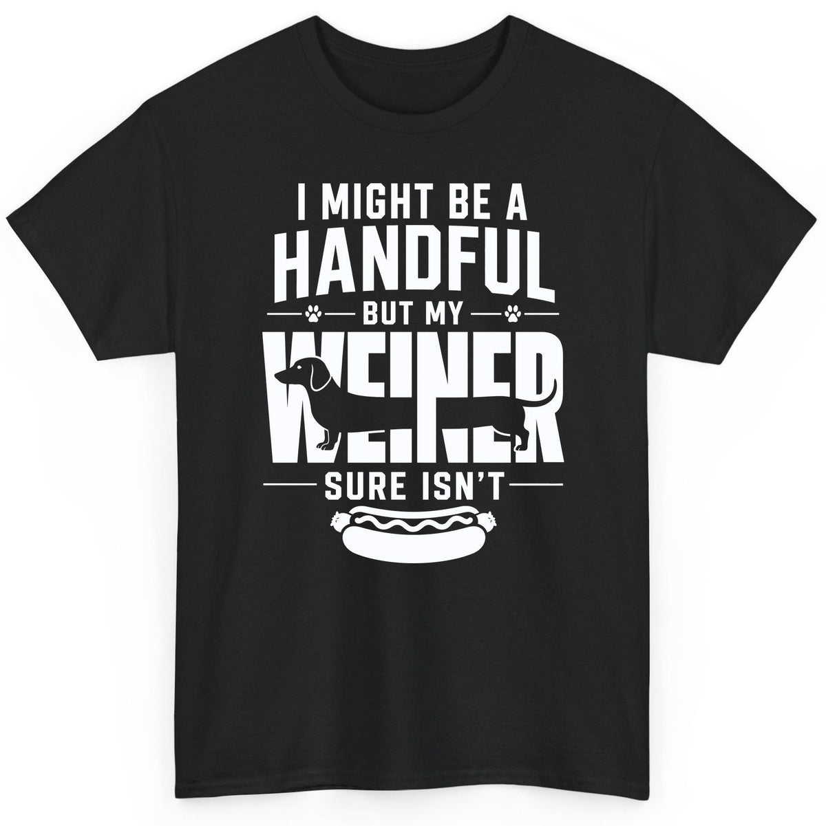 I Might Be a Handful but My Weiner Sure Isn't dachshund T-Shirt Black product mockup